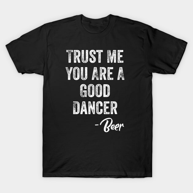 Trust Me You Are A Good Dancer T-Shirt by Midlife50